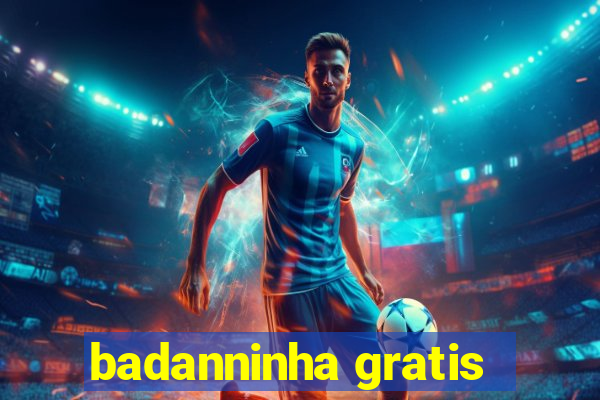 badanninha gratis